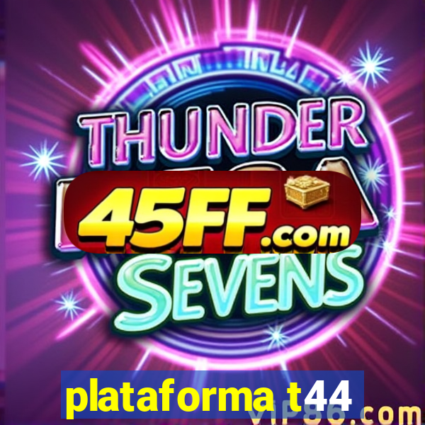 plataforma t44